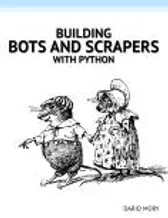 Cover of Building Bots and Scrapers with Python by Dario Mory