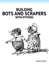 Cover of Building Bots and Scrapers with Python by Dario Mory